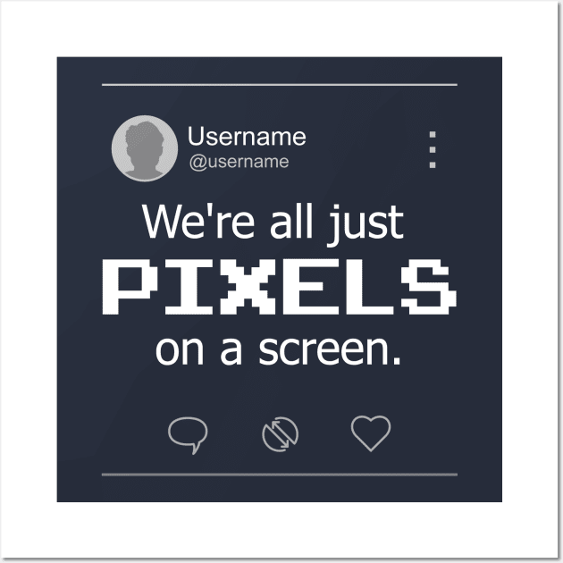 We're PIXELS on a screen [Night Mode] Wall Art by arichutfles